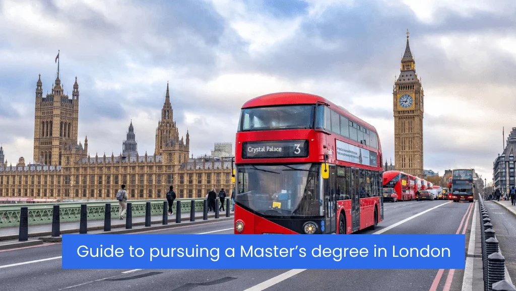Ultimate Guide to pursuing a Masters degree in London, UK